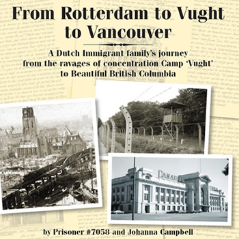 A Dutch Immigrant family's journey from teh ravages of concentration Camp 'Vught' to Beautiful British Columbia